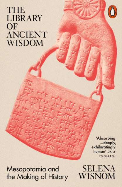 The Library of Ancient Wisdom : Mesopotamia and the Making of History-9780141997506