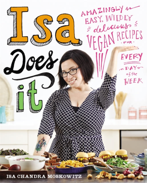 Isa Does It : Amazingly Easy, Wildly Delicious Vegan Recipes for Every Day of the Week-9780751555462