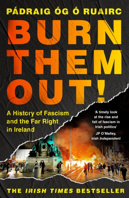 Burn Them Out! : A History of Fascism and the Far Right in Ireland-9781035915293