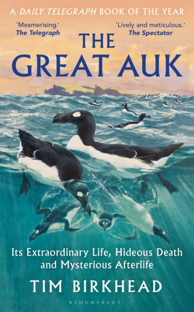 The Great Auk : Its Extraordinary Life, Hideous Death and Mysterious Afterlife - A DAILY TELEGRAPH BOOK OF THE YEAR-9781399415750