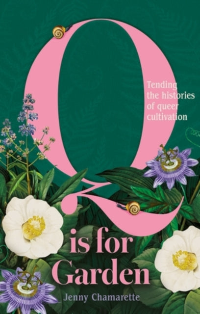 Q is for Garden : Tending the Histories of Queer Cultivation-9781526197337