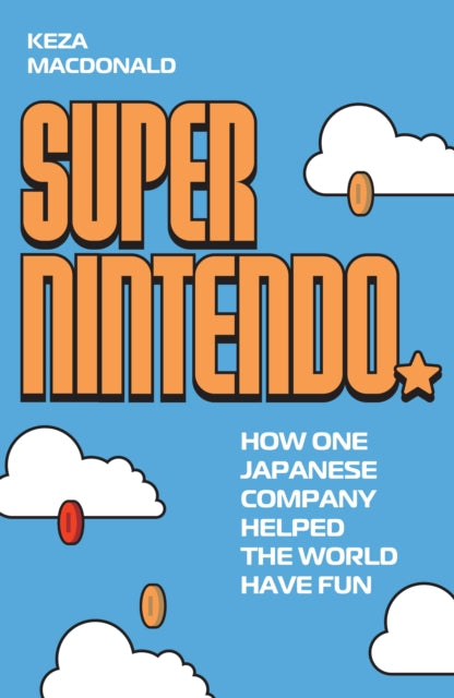 Super Nintendo : How One Japanese Company Helped the World Have Fun-9781783353057