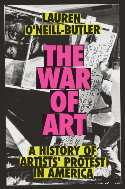 The War of Art : A History of Artists' Protest In America-9781804296363
