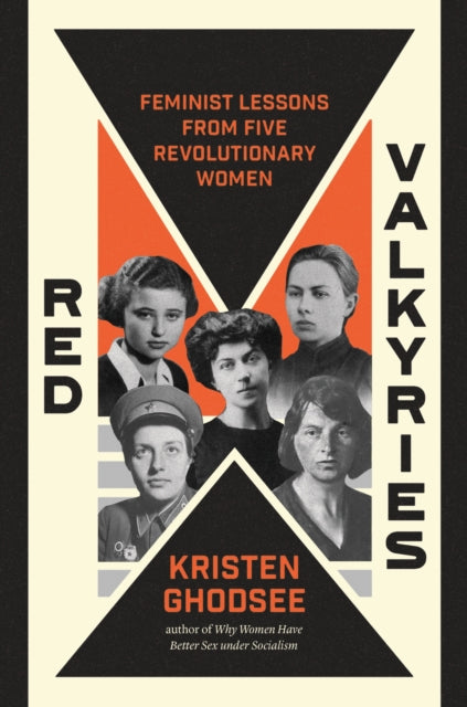 Red Valkyries : Feminist Lessons From Five Revolutionary Women-9781839766619