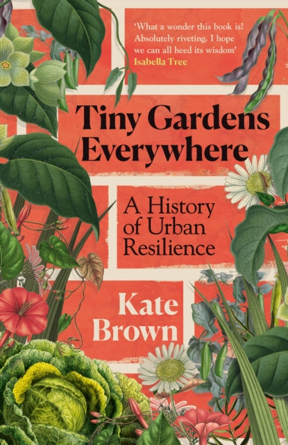 Tiny Gardens Everywhere : A History of Urban Resilience-9781847929259