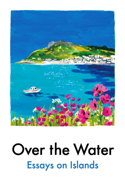 Over the Water : Essays on Islands-9781917092685