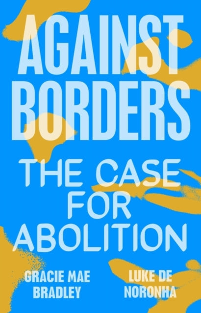 Copy of Against Borders : The Case for Abolition | Pre-order for delivery after 19th July