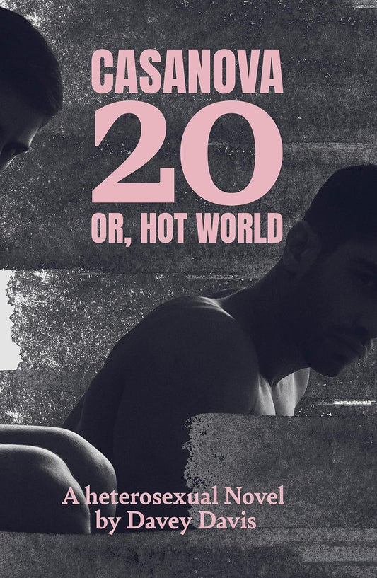 Casanova 20 or, Hot World: A Heterosexual Novel