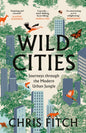 Wild Cities : Journeys Through the Modern Urban Jungle-9780008557225