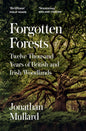 Forgotten Forests : Twelve Thousand Years of British and Irish Woodlands-9780008561086
