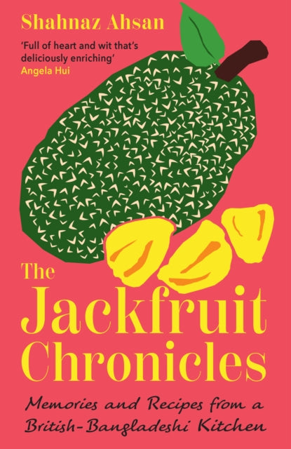 The Jackfruit Chronicles : Memories and Recipes from a British-Bangladeshi Kitchen-9780008683832