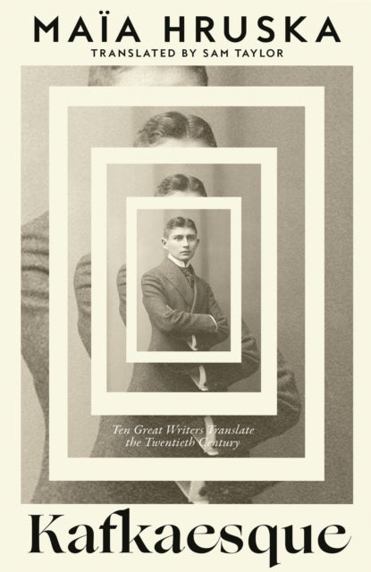 Kafkaesque : Ten Great Writers Translate the Twentieth Century-9780008768614