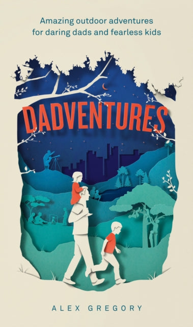Dadventures : Amazing Outdoor Adventures for Daring Dads and Fearless Kids-9780008826970