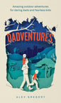Dadventures : Amazing Outdoor Adventures for Daring Dads and Fearless Kids-9780008826970