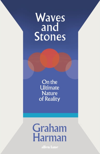 Waves and Stones : On the Ultimate Nature of Reality-9780241392867