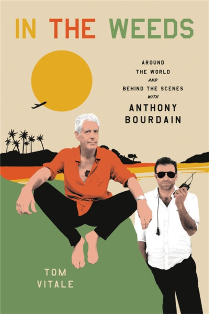 In the Weeds : Around the World and Behind the Scenes with Anthony Bourdain-9780306924095
