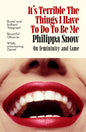 It's Terrible the Things I Have to Do to Be Me : 'A brutal and brilliant study of female celebrity' Megan Nolan, Telegraph-9780349017709