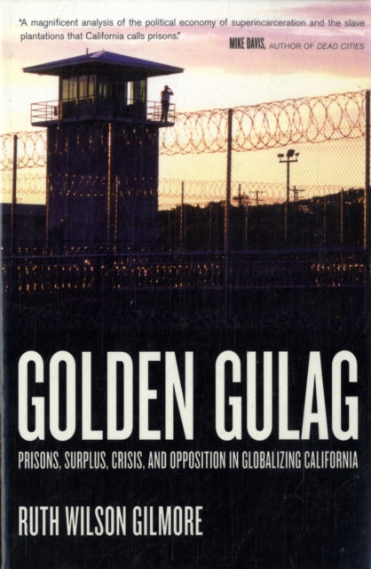 Golden Gulag : Prisons, Surplus, Crisis, and Opposition in Globalizing California : 21-9780520242012