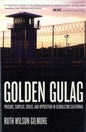 Golden Gulag : Prisons, Surplus, Crisis, and Opposition in Globalizing California : 21-9780520242012