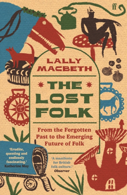 The Lost Folk : From the Forgotten Past to the Emerging Future of Folk-9780571388318