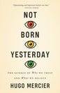 Not Born Yesterday : The Science of Who We Trust and What We Believe-9780691208923