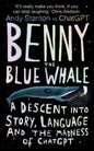 Benny the Blue Whale : One Author's Descent into the Madness of AI-9780861548705