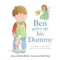 Ben Gives Up His Dummy : The Book That Makes Children Want to Move on from Dummies!-9780993420306