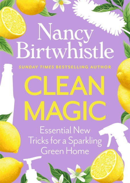 Clean Magic : Essential New Tricks for a Sparkling Green Home. THE INSTANT #1 SUNDAY TIMES BESTSELLER-9781035084739