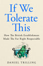 If We Tolerate This : How the British establishment made the far right respectable-9781037411571