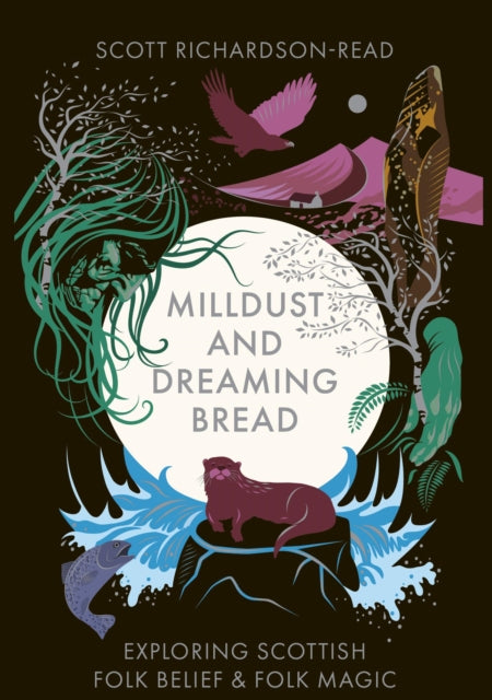 Mill Dust and Dreaming Bread : Exploring Scottish Folk Belief and Folk Magic-9781068302527