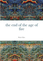 The End of the Age of Fire-9781300283751