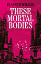 These Mortal Bodies : a gripping and atmospheric dark academia novel about toxic female friendships and obssession-9781398535107