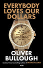 Everybody Loves Our Dollars - How Money Laundering Won : ‘Utterly fascinating – like being given X-ray glasses to see the real world’ MARINA HYDE-9781399618090