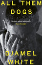 All Them Dogs : A heartbreaking literary thriller - 'Exhilarating . . . a hugely satisfying read' Roddy Doyle-9781399824460
