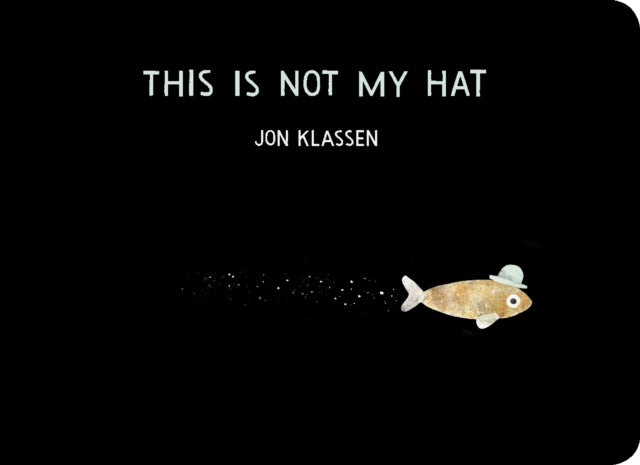 This Is Not My Hat : A cautionary tale with Jon Klassen’s signature humour, winner of the Caldecott Medal and Kate Greenaway Medal-9781406390735