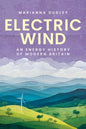 Electric Wind : An Energy History of Modern Britain-9781526182968