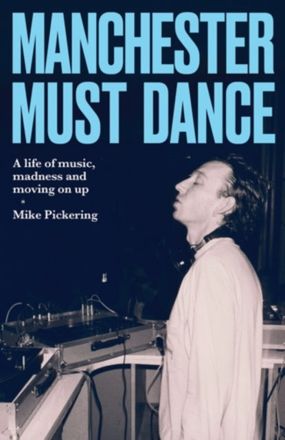 Manchester must dance : A life of music, madness and moving on up-9781526190567