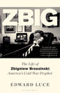 Zbig : The Life of Zbigniew Brzezinski, America's Cold War Prophet-9781526637840