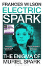 Electric Spark : The Enigma of Muriel Spark - Shortlisted for the Baillie Gifford Prize 2025-9781526663078