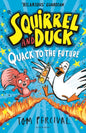 Squirrel and Duck: Quack to the Future : The furry, feathered and very VERY funny series from Tom Percival-9781526665744