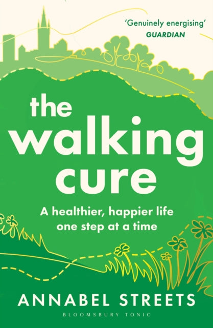 The Walking Cure : A healthier, happier life – one step at a time-9781526676368