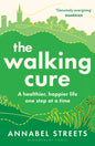 The Walking Cure : A healthier, happier life – one step at a time-9781526676368