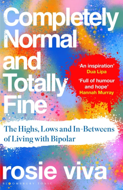 Completely Normal and Totally Fine : The Highs, Lows and In-Betweens of Living with Bipolar — A Memoir of Mental Health, Mania and Recovery-9781526679437