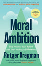 Moral Ambition : Stop Wasting Your Talent and Start Making a Difference-9781526680600