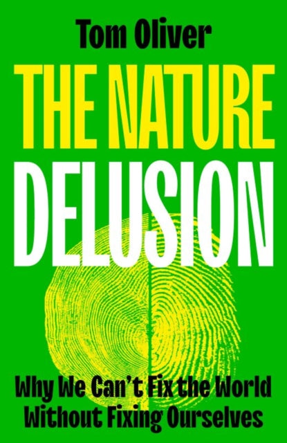 The Nature Delusion : Why We Can’t Fix the World Without Fixing Ourselves-9781529244472