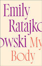 My Body : Emily Ratajkowski's deeply honest and personal exploration of what it means to be a woman today - THE NEW YORK TIMES BESTSELLER-9781529415896