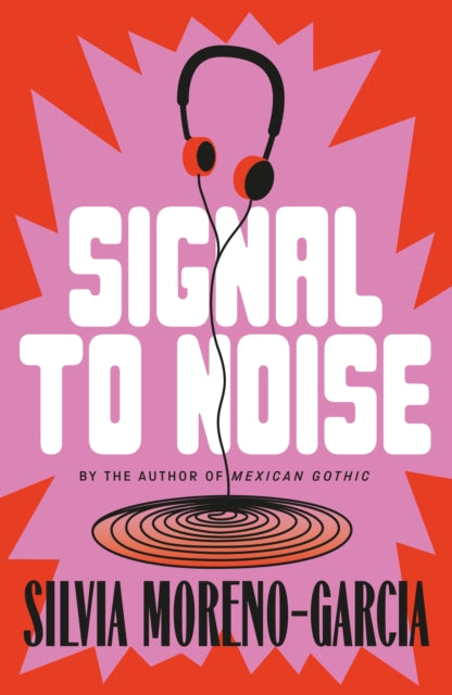 Signal To Noise : The Extraordinary Debut Novel By The Bestselling Author of Mexican Gothic-9781529453683