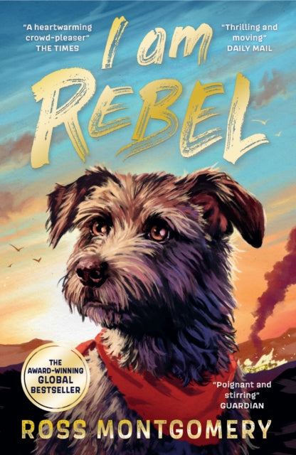 I Am Rebel : The award-winning must-read animal adventure, perfect to gift at Christmas – a heartfelt tale of one dog’s mission to save his human for ages 9, 10, 11, 12; Waterstones Children’s Book of-9781529502909