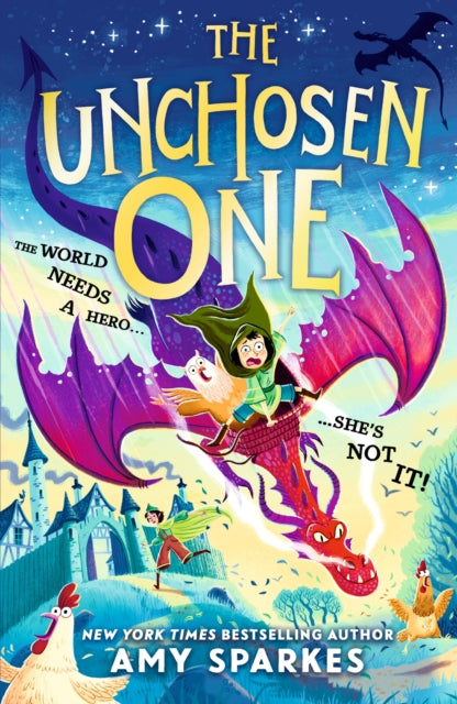 The Unchosen One : The world needs a hero. She's not it! A funny and magical adventure for ages 8-10, from the author of THE HOUSE AT THE EDGE OF MAGIC-9781529525700
