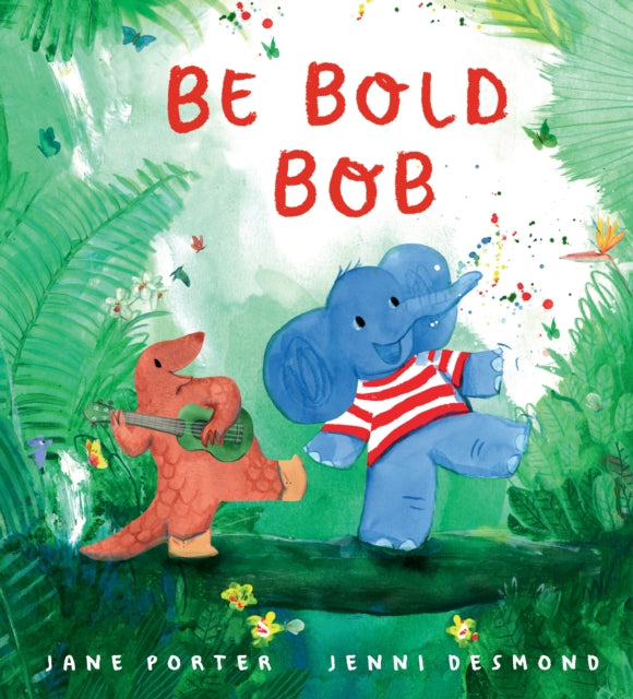 Be Bold, Bob : A reassuring story about confidence and being brave for children age 3-7-9781529532449